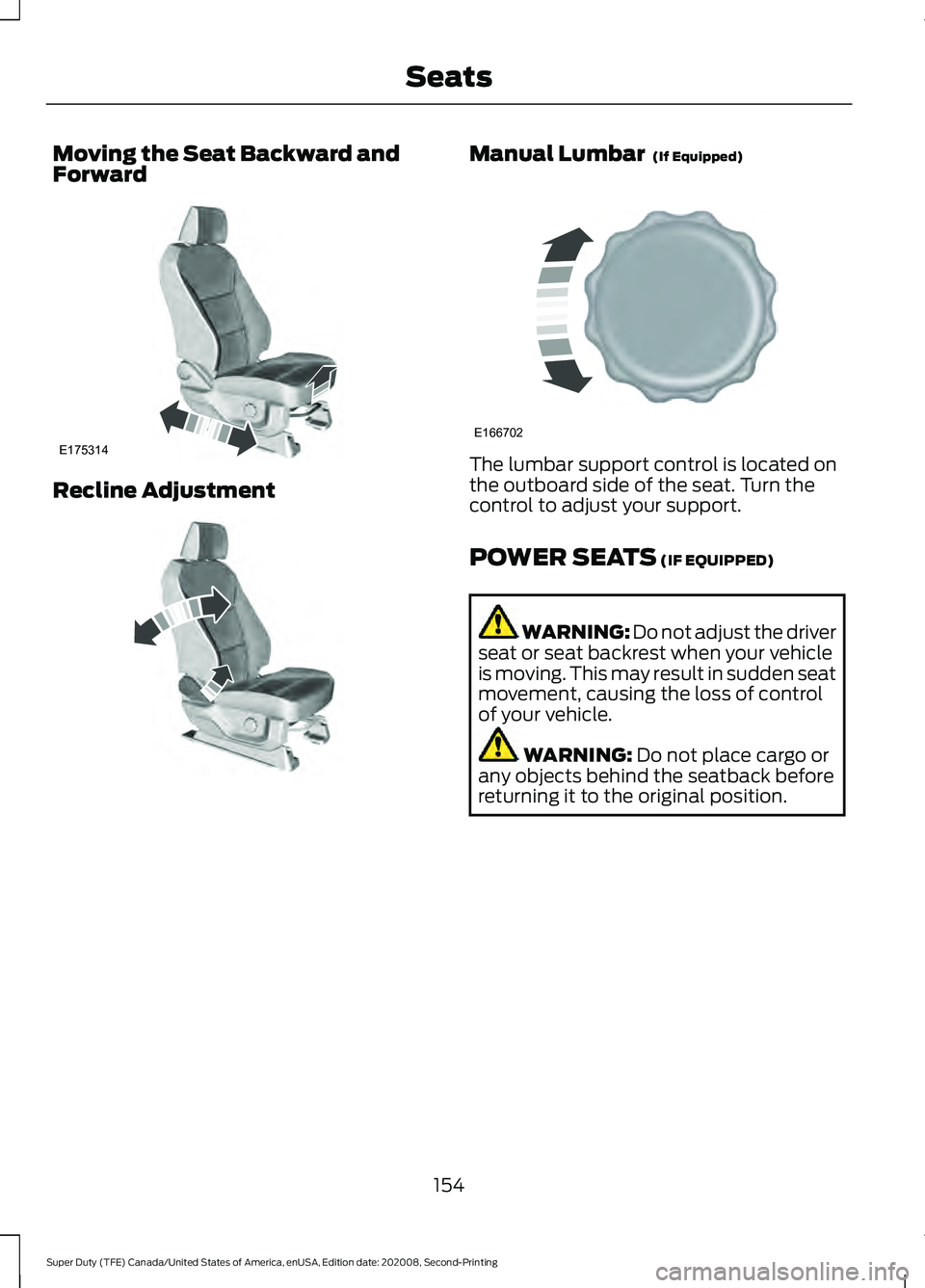 FORD SUPER DUTY 2021 Owners Manual Moving the Seat Backward and
Forward
Recline Adjustment Manual Lumbar (If Equipped)
The lumbar support control is located on
the outboard side of the seat. Turn the
control to adjust your support.
PO FORD SUPER DUTY 2021 Owners Manual Moving the Seat Backward and
Forward
Recline Adjustment Manual Lumbar (If Equipped)
The lumbar support control is located on
the outboard side of the seat. Turn the
control to adjust your support.
PO