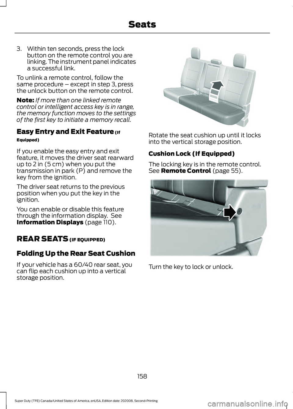 FORD SUPER DUTY 2021 Owners Manual 3. Within ten seconds, press the lock
button on the remote control you are
linking. The instrument panel indicates
a successful link.
To unlink a remote control, follow the
same procedure – except i FORD SUPER DUTY 2021 Owners Manual 3. Within ten seconds, press the lock
button on the remote control you are
linking. The instrument panel indicates
a successful link.
To unlink a remote control, follow the
same procedure – except i