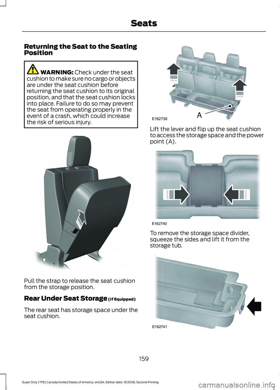 FORD SUPER DUTY 2021 Owners Manual Returning the Seat to the Seating
Position
WARNING: Check under the seat
cushion to make sure no cargo or objects
are under the seat cushion before
returning the seat cushion to its original
position, FORD SUPER DUTY 2021 Owners Manual Returning the Seat to the Seating
Position
WARNING: Check under the seat
cushion to make sure no cargo or objects
are under the seat cushion before
returning the seat cushion to its original
position,