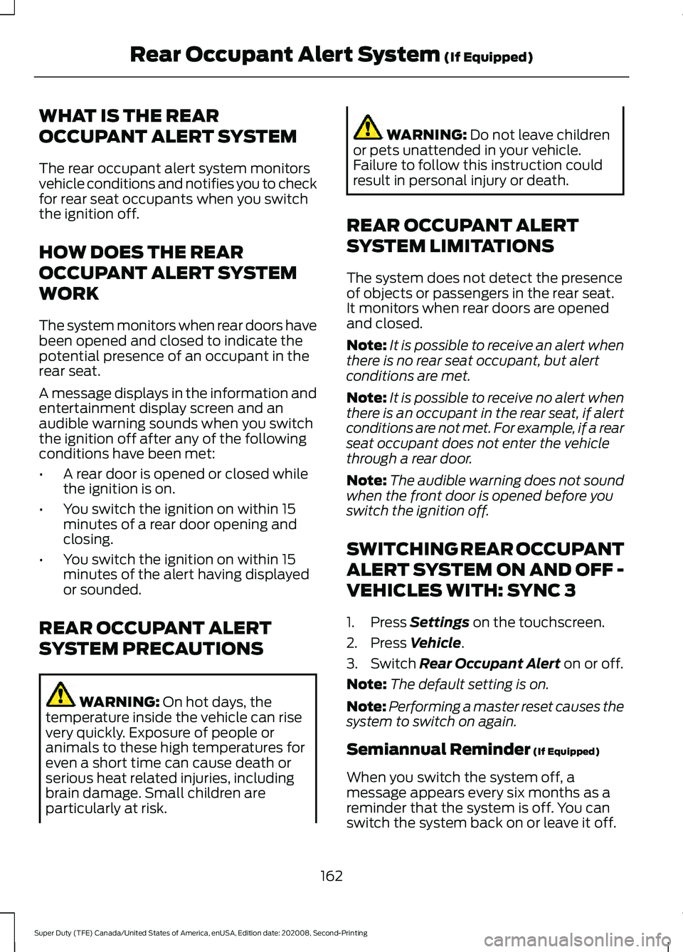 FORD SUPER DUTY 2021 Owners Manual WHAT IS THE REAR
OCCUPANT ALERT SYSTEM
The rear occupant alert system monitors
vehicle conditions and notifies you to check
for rear seat occupants when you switch
the ignition off.
HOW DOES THE REAR
FORD SUPER DUTY 2021 Owners Manual WHAT IS THE REAR
OCCUPANT ALERT SYSTEM
The rear occupant alert system monitors
vehicle conditions and notifies you to check
for rear seat occupants when you switch
the ignition off.
HOW DOES THE REAR