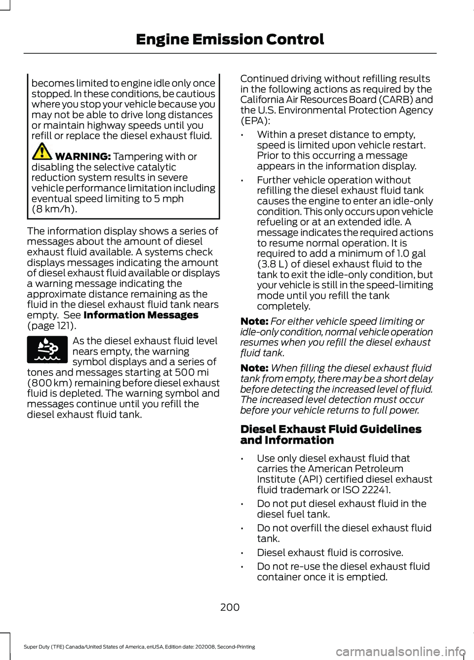 FORD SUPER DUTY 2021 Owners Manual becomes limited to engine idle only once
stopped. In these conditions, be cautious
where you stop your vehicle because you
may not be able to drive long distances
or maintain highway speeds until you
FORD SUPER DUTY 2021 Owners Manual becomes limited to engine idle only once
stopped. In these conditions, be cautious
where you stop your vehicle because you
may not be able to drive long distances
or maintain highway speeds until you
