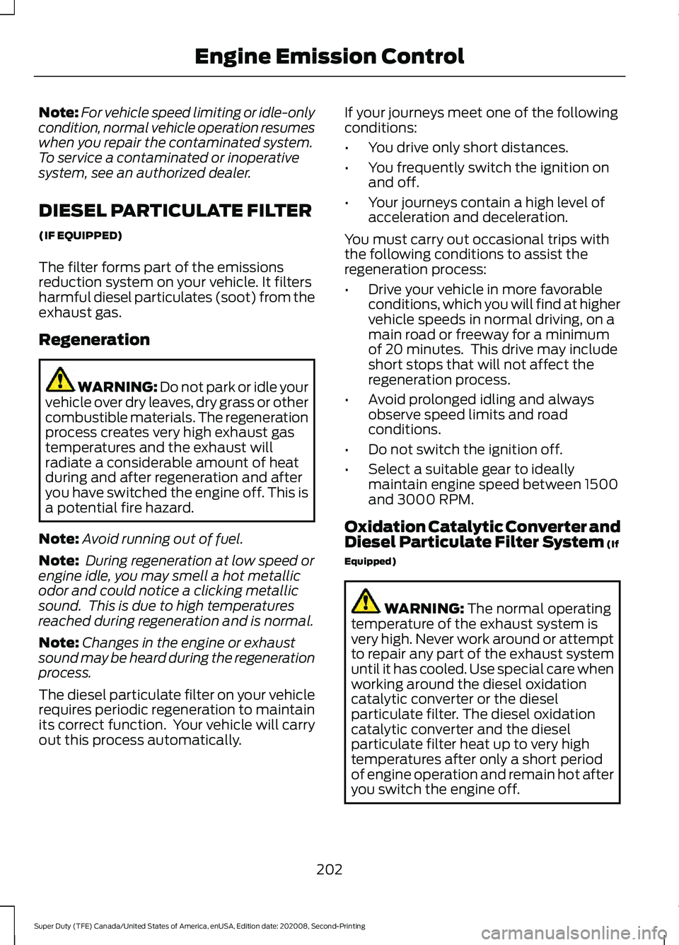 FORD SUPER DUTY 2021 Owners Manual Note:
For vehicle speed limiting or idle-only
condition, normal vehicle operation resumes
when you repair the contaminated system.
To service a contaminated or inoperative
system, see an authorized de FORD SUPER DUTY 2021 Owners Manual Note:
For vehicle speed limiting or idle-only
condition, normal vehicle operation resumes
when you repair the contaminated system.
To service a contaminated or inoperative
system, see an authorized de
