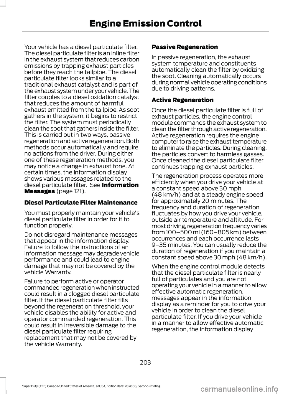 FORD SUPER DUTY 2021 Owners Manual Your vehicle has a diesel particulate filter.
The diesel particulate filter is an inline filter
in the exhaust system that reduces carbon
emissions by trapping exhaust particles
before they reach the FORD SUPER DUTY 2021 Owners Manual Your vehicle has a diesel particulate filter.
The diesel particulate filter is an inline filter
in the exhaust system that reduces carbon
emissions by trapping exhaust particles
before they reach the