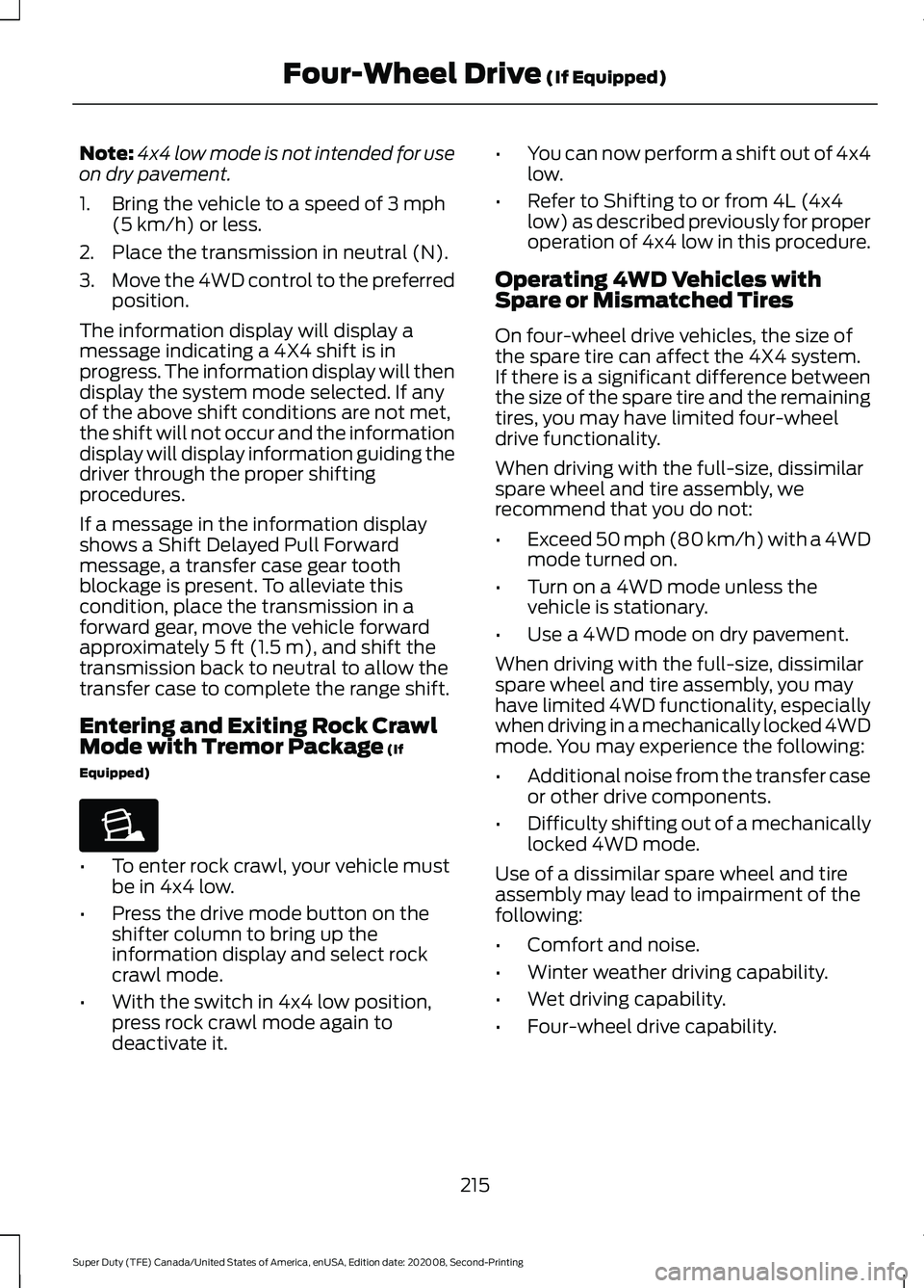 FORD SUPER DUTY 2021 Owners Manual Note:
4x4 low mode is not intended for use
on dry pavement.
1. Bring the vehicle to a speed of 3 mph
(5 km/h) or less.
2. Place the transmission in neutral (N).
3. Move the 4WD control to the preferre FORD SUPER DUTY 2021 Owners Manual Note:
4x4 low mode is not intended for use
on dry pavement.
1. Bring the vehicle to a speed of 3 mph
(5 km/h) or less.
2. Place the transmission in neutral (N).
3. Move the 4WD control to the preferre