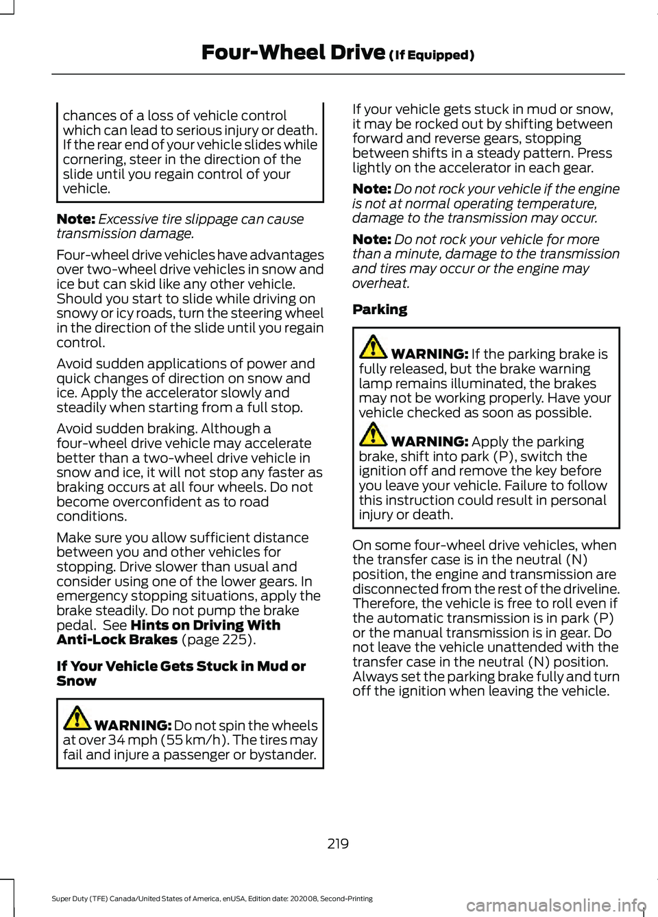 FORD SUPER DUTY 2021 Owners Manual chances of a loss of vehicle control
which can lead to serious injury or death.
If the rear end of your vehicle slides while
cornering, steer in the direction of the
slide until you regain control of FORD SUPER DUTY 2021 Owners Manual chances of a loss of vehicle control
which can lead to serious injury or death.
If the rear end of your vehicle slides while
cornering, steer in the direction of the
slide until you regain control of