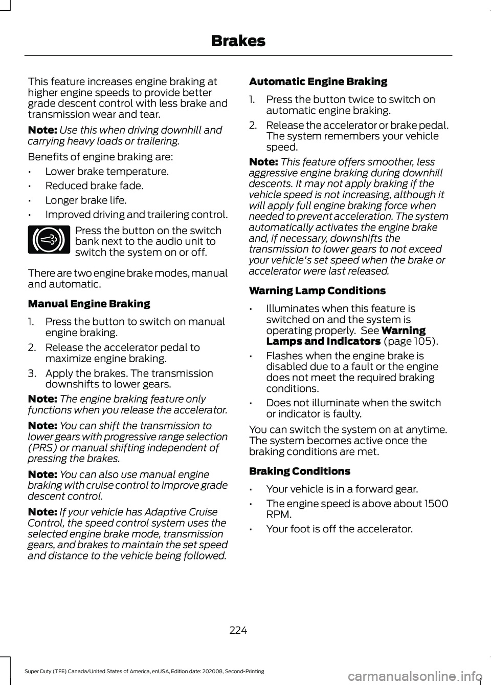 FORD SUPER DUTY 2021 Owners Manual This feature increases engine braking at
higher engine speeds to provide better
grade descent control with less brake and
transmission wear and tear.
Note:
Use this when driving downhill and
carrying FORD SUPER DUTY 2021 Owners Manual This feature increases engine braking at
higher engine speeds to provide better
grade descent control with less brake and
transmission wear and tear.
Note:
Use this when driving downhill and
carrying