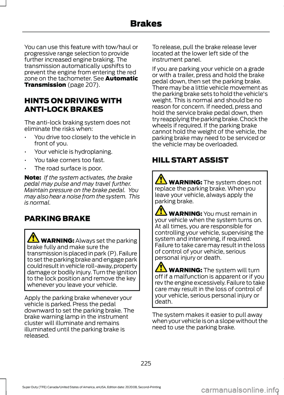 FORD SUPER DUTY 2021 Owners Manual You can use this feature with tow/haul or
progressive range selection to provide
further increased engine braking. The
transmission automatically upshifts to
prevent the engine from entering the red
z FORD SUPER DUTY 2021 Owners Manual You can use this feature with tow/haul or
progressive range selection to provide
further increased engine braking. The
transmission automatically upshifts to
prevent the engine from entering the red
z