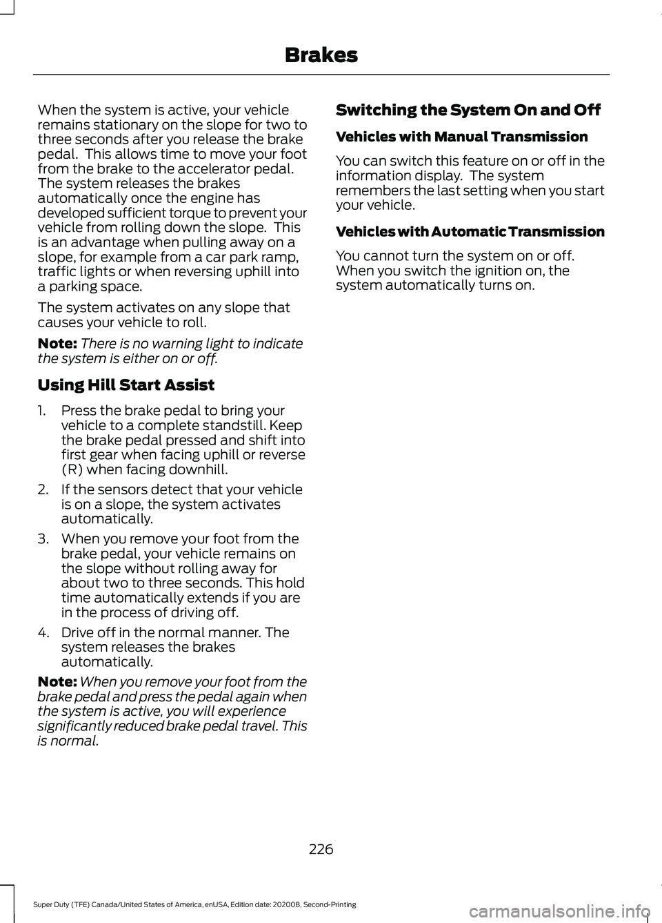 FORD SUPER DUTY 2021 Owners Manual When the system is active, your vehicle
remains stationary on the slope for two to
three seconds after you release the brake
pedal. This allows time to move your foot
from the brake to the accelerato FORD SUPER DUTY 2021 Owners Manual When the system is active, your vehicle
remains stationary on the slope for two to
three seconds after you release the brake
pedal. This allows time to move your foot
from the brake to the accelerato