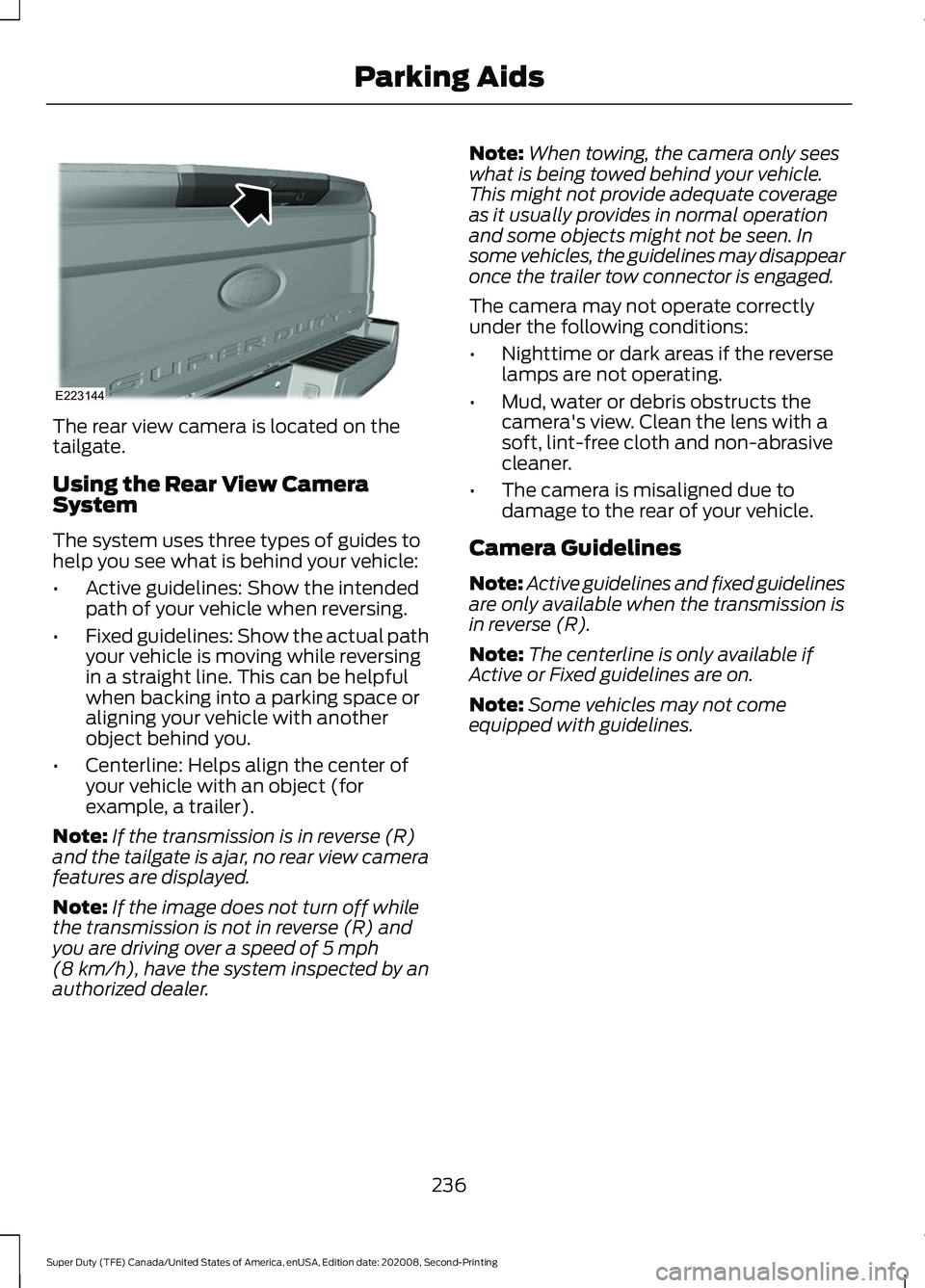 FORD SUPER DUTY 2021 Owners Manual The rear view camera is located on the
tailgate.
Using the Rear View Camera
System
The system uses three types of guides to
help you see what is behind your vehicle:
•
Active guidelines: Show the in FORD SUPER DUTY 2021 Owners Manual The rear view camera is located on the
tailgate.
Using the Rear View Camera
System
The system uses three types of guides to
help you see what is behind your vehicle:
•
Active guidelines: Show the in