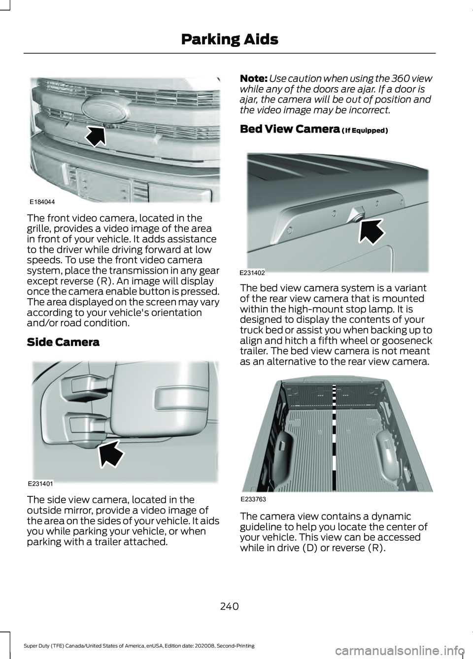 FORD SUPER DUTY 2021 Owners Manual The front video camera, located in the
grille, provides a video image of the area
in front of your vehicle. It adds assistance
to the driver while driving forward at low
speeds. To use the front video FORD SUPER DUTY 2021 Owners Manual The front video camera, located in the
grille, provides a video image of the area
in front of your vehicle. It adds assistance
to the driver while driving forward at low
speeds. To use the front video