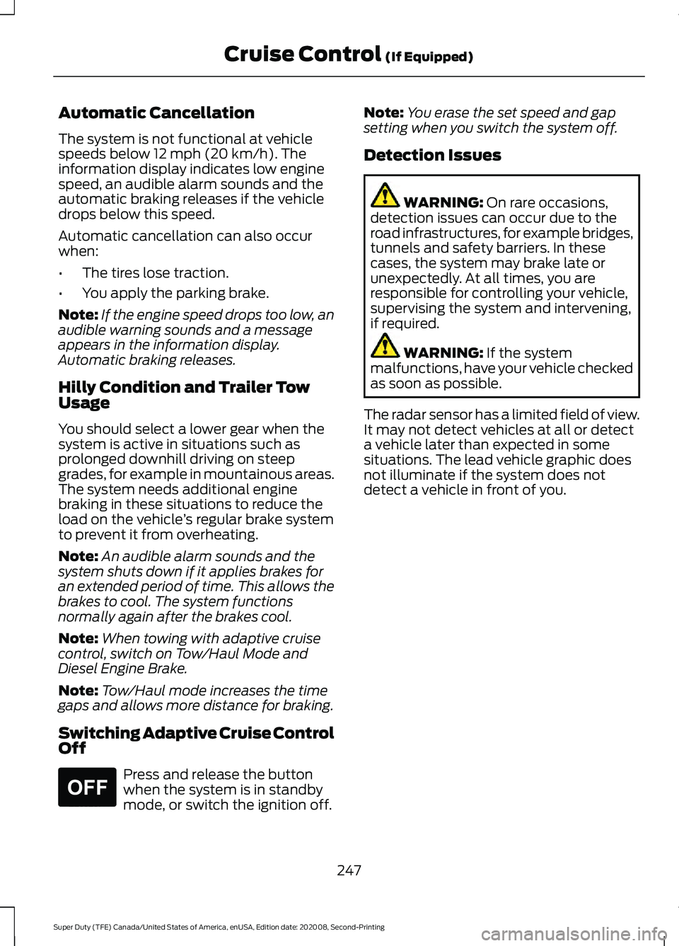FORD SUPER DUTY 2021 Owners Manual Automatic Cancellation
The system is not functional at vehicle
speeds below 12 mph (20 km/h). The
information display indicates low engine
speed, an audible alarm sounds and the
automatic braking rele FORD SUPER DUTY 2021 Owners Manual Automatic Cancellation
The system is not functional at vehicle
speeds below 12 mph (20 km/h). The
information display indicates low engine
speed, an audible alarm sounds and the
automatic braking rele