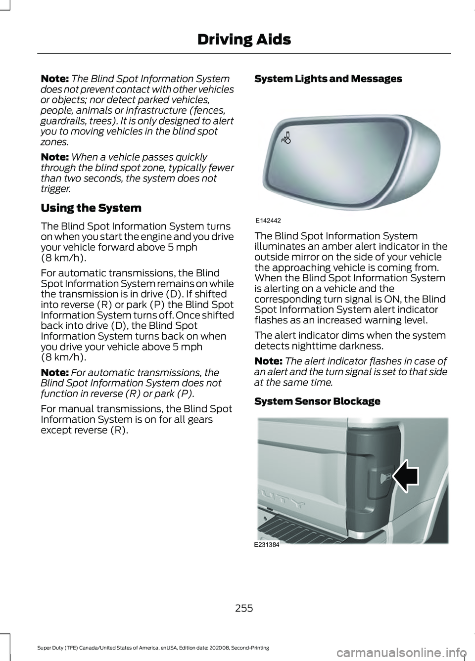 FORD SUPER DUTY 2021 Owners Manual Note:
The Blind Spot Information System
does not prevent contact with other vehicles
or objects; nor detect parked vehicles,
people, animals or infrastructure (fences,
guardrails, trees). It is only d FORD SUPER DUTY 2021 Owners Manual Note:
The Blind Spot Information System
does not prevent contact with other vehicles
or objects; nor detect parked vehicles,
people, animals or infrastructure (fences,
guardrails, trees). It is only d