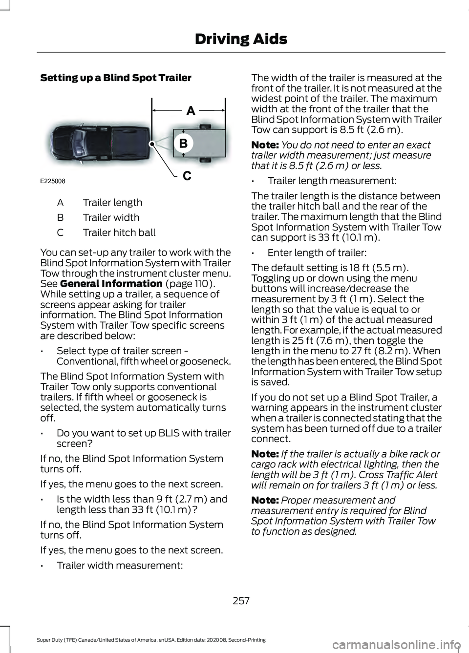 FORD SUPER DUTY 2021 Owners Manual Setting up a Blind Spot Trailer
Trailer length
A
Trailer width
B
Trailer hitch ball
C
You can set-up any trailer to work with the
Blind Spot Information System with Trailer
Tow through the instrument FORD SUPER DUTY 2021 Owners Manual Setting up a Blind Spot Trailer
Trailer length
A
Trailer width
B
Trailer hitch ball
C
You can set-up any trailer to work with the
Blind Spot Information System with Trailer
Tow through the instrument