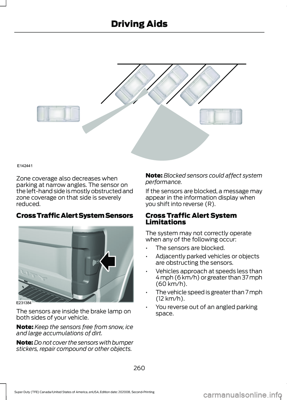FORD SUPER DUTY 2021 Owners Manual Zone coverage also decreases when
parking at narrow angles. The sensor on
the left-hand side is mostly obstructed and
zone coverage on that side is severely
reduced.
Cross Traffic Alert System Sensors FORD SUPER DUTY 2021 Owners Manual Zone coverage also decreases when
parking at narrow angles. The sensor on
the left-hand side is mostly obstructed and
zone coverage on that side is severely
reduced.
Cross Traffic Alert System Sensors
