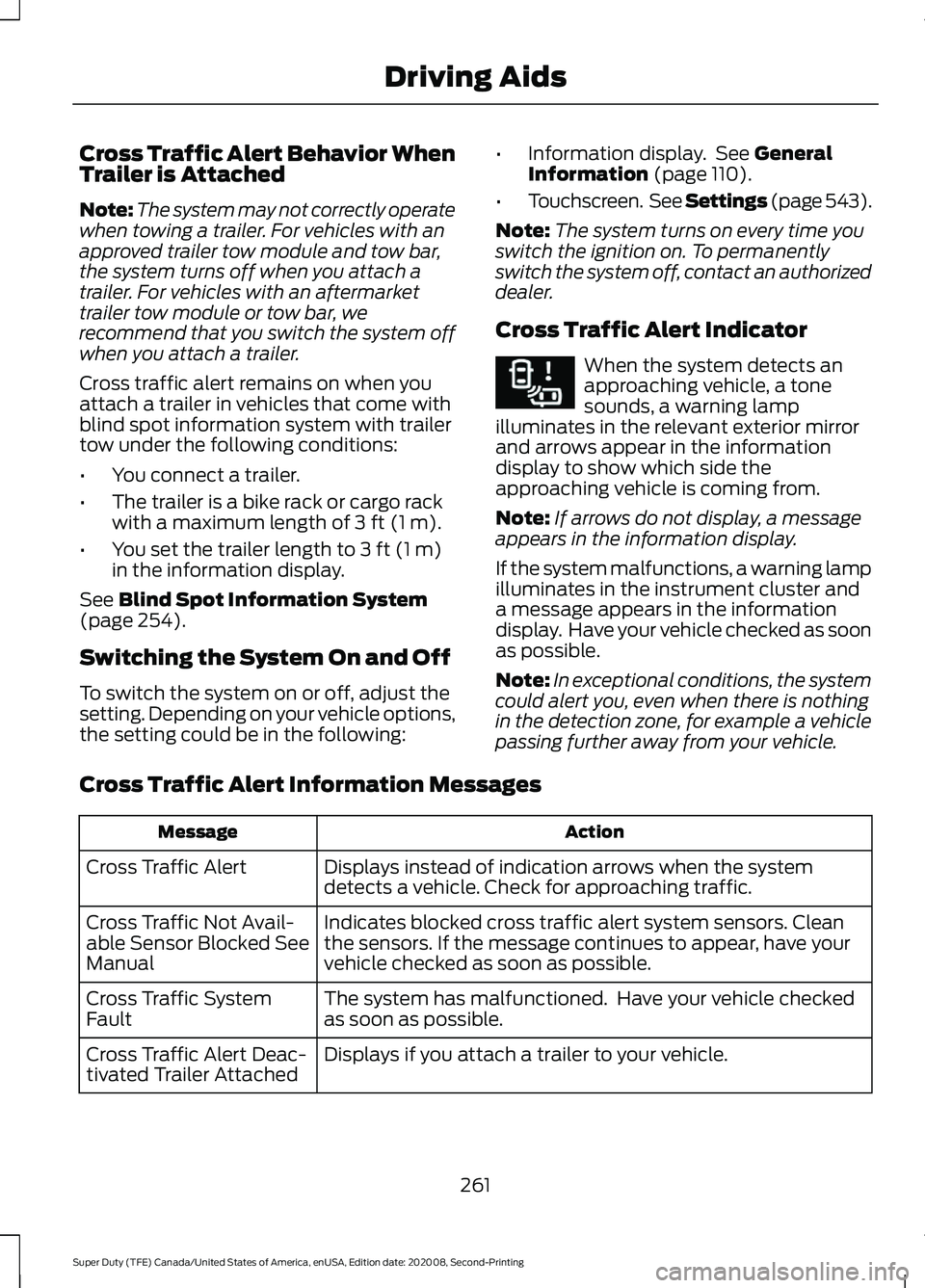 FORD SUPER DUTY 2021 Owners Manual Cross Traffic Alert Behavior When
Trailer is Attached
Note:
The system may not correctly operate
when towing a trailer. For vehicles with an
approved trailer tow module and tow bar,
the system turns o FORD SUPER DUTY 2021 Owners Manual Cross Traffic Alert Behavior When
Trailer is Attached
Note:
The system may not correctly operate
when towing a trailer. For vehicles with an
approved trailer tow module and tow bar,
the system turns o