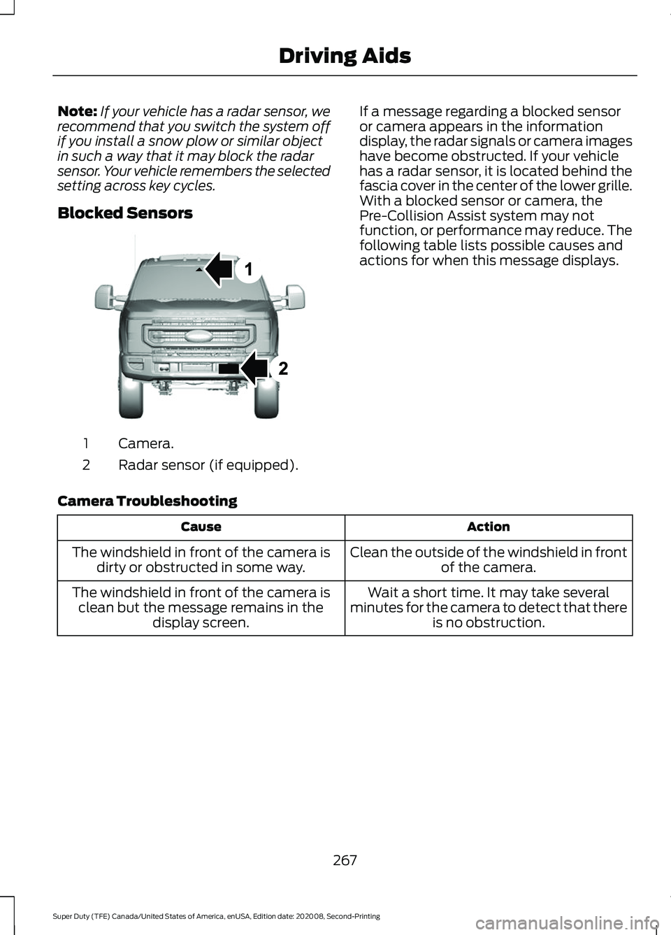 FORD SUPER DUTY 2021 Owners Manual Note:
If your vehicle has a radar sensor, we
recommend that you switch the system off
if you install a snow plow or similar object
in such a way that it may block the radar
sensor. Your vehicle rememb FORD SUPER DUTY 2021 Owners Manual Note:
If your vehicle has a radar sensor, we
recommend that you switch the system off
if you install a snow plow or similar object
in such a way that it may block the radar
sensor. Your vehicle rememb