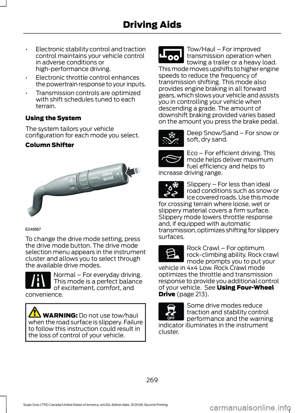 FORD SUPER DUTY 2021 Owners Manual •
Electronic stability control and traction
control maintains your vehicle control
in adverse conditions or
high-performance driving.
• Electronic throttle control enhances
the powertrain response FORD SUPER DUTY 2021 Owners Manual •
Electronic stability control and traction
control maintains your vehicle control
in adverse conditions or
high-performance driving.
• Electronic throttle control enhances
the powertrain response