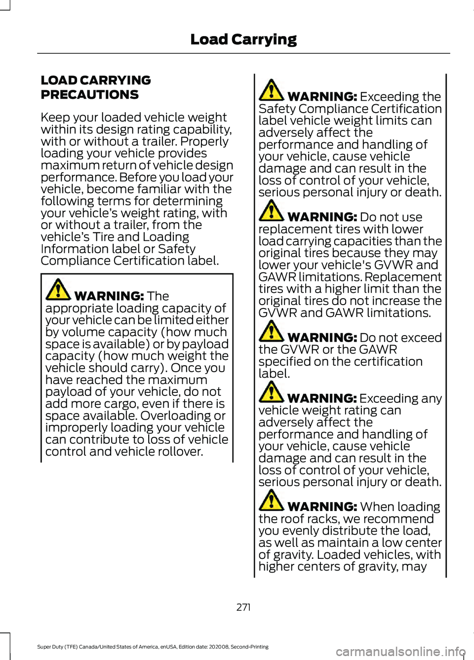 FORD SUPER DUTY 2021 Owners Manual LOAD CARRYING
PRECAUTIONS
Keep your loaded vehicle weight
within its design rating capability,
with or without a trailer. Properly
loading your vehicle provides
maximum return of vehicle design
perfor FORD SUPER DUTY 2021 Owners Manual LOAD CARRYING
PRECAUTIONS
Keep your loaded vehicle weight
within its design rating capability,
with or without a trailer. Properly
loading your vehicle provides
maximum return of vehicle design
perfor