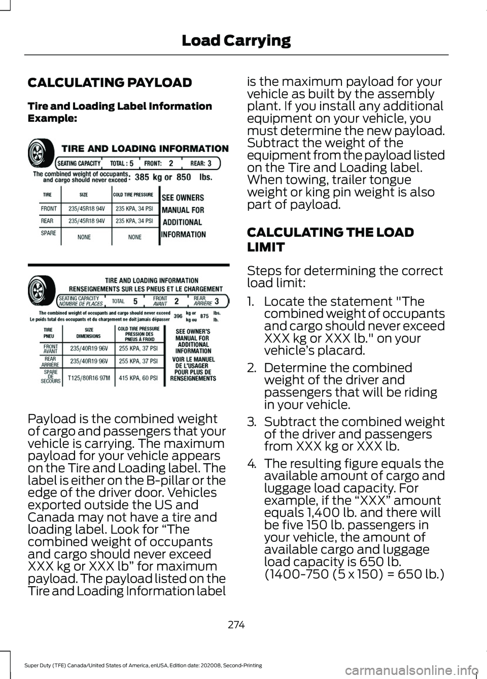 FORD SUPER DUTY 2021 Owners Manual CALCULATING PAYLOAD
Tire and Loading Label Information
Example:
Payload is the combined weight
of cargo and passengers that your
vehicle is carrying. The maximum
payload for your vehicle appears
on th FORD SUPER DUTY 2021 Owners Manual CALCULATING PAYLOAD
Tire and Loading Label Information
Example:
Payload is the combined weight
of cargo and passengers that your
vehicle is carrying. The maximum
payload for your vehicle appears
on th
