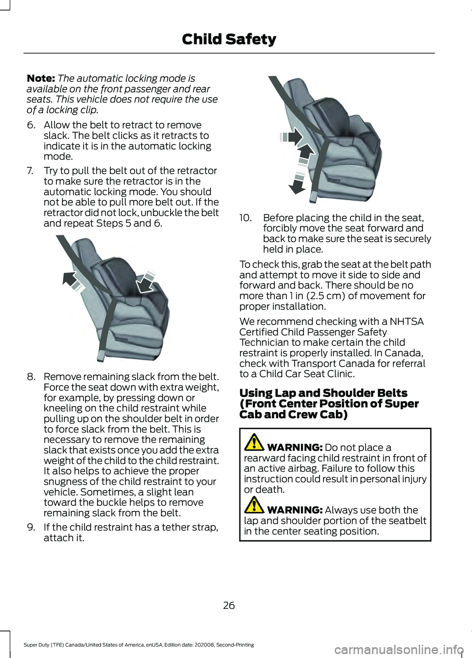 FORD SUPER DUTY 2021  Owners Manual Note:
The automatic locking mode is
available on the front passenger and rear
seats. This vehicle does not require the use
of a locking clip.
6. Allow the belt to retract to remove slack. The belt cli