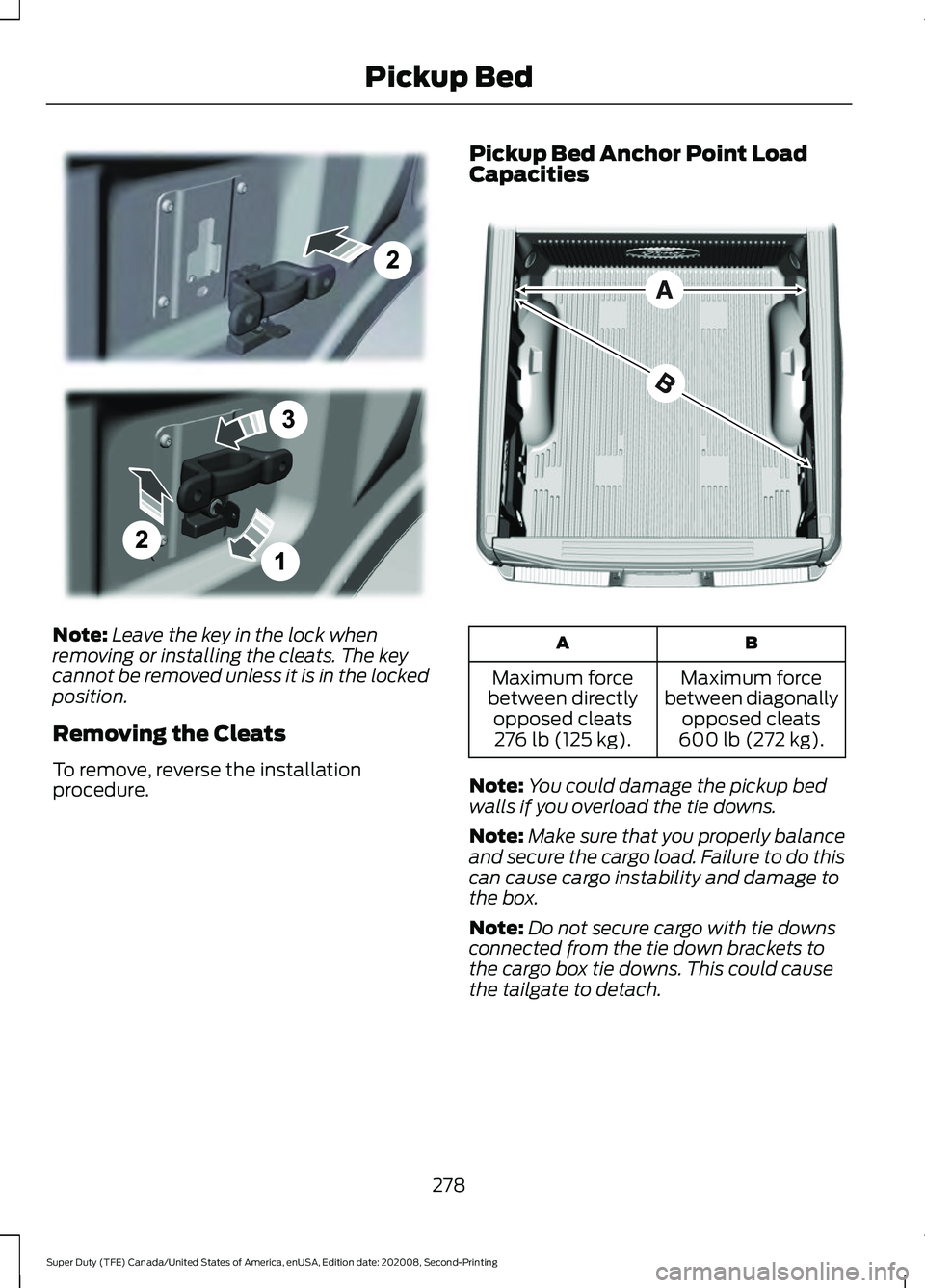 FORD SUPER DUTY 2021 Owners Manual Note:
Leave the key in the lock when
removing or installing the cleats. The key
cannot be removed unless it is in the locked
position.
Removing the Cleats
To remove, reverse the installation
procedure FORD SUPER DUTY 2021 Owners Manual Note:
Leave the key in the lock when
removing or installing the cleats. The key
cannot be removed unless it is in the locked
position.
Removing the Cleats
To remove, reverse the installation
procedure