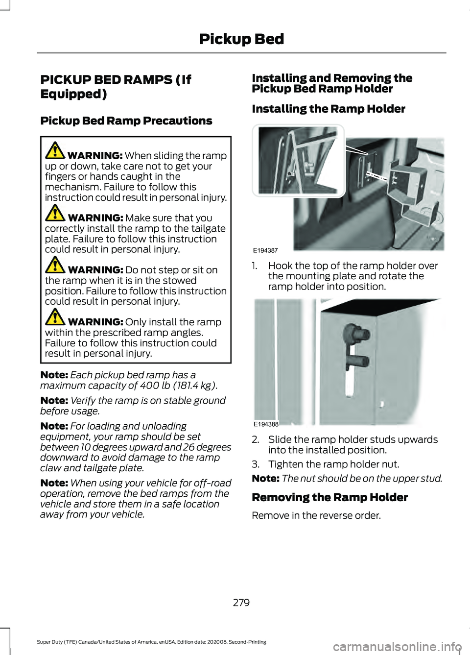 FORD SUPER DUTY 2021 Owners Manual PICKUP BED RAMPS (If
Equipped)
Pickup Bed Ramp Precautions
WARNING: When sliding the ramp
up or down, take care not to get your
fingers or hands caught in the
mechanism. Failure to follow this
instruc FORD SUPER DUTY 2021 Owners Manual PICKUP BED RAMPS (If
Equipped)
Pickup Bed Ramp Precautions
WARNING: When sliding the ramp
up or down, take care not to get your
fingers or hands caught in the
mechanism. Failure to follow this
instruc