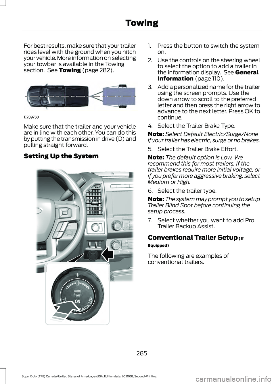 FORD SUPER DUTY 2021 Owners Manual For best results, make sure that your trailer
rides level with the ground when you hitch
your vehicle. More information on selecting
your towbar is available in the Towing
section. See Towing (page 2 FORD SUPER DUTY 2021 Owners Manual For best results, make sure that your trailer
rides level with the ground when you hitch
your vehicle. More information on selecting
your towbar is available in the Towing
section. See Towing (page 2
