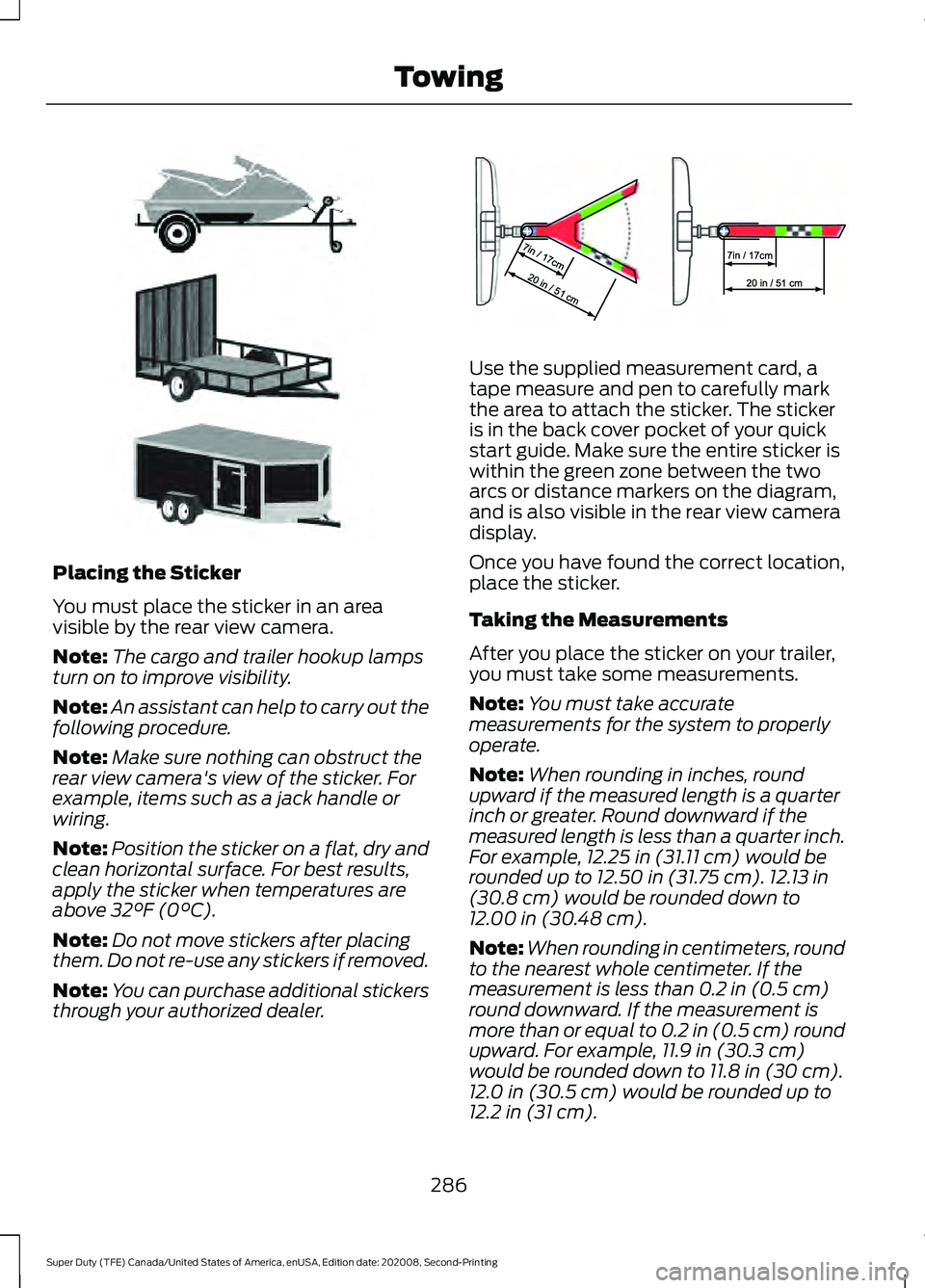 FORD SUPER DUTY 2021 Owners Manual Placing the Sticker
You must place the sticker in an area
visible by the rear view camera.
Note:
The cargo and trailer hookup lamps
turn on to improve visibility.
Note: An assistant can help to carry FORD SUPER DUTY 2021 Owners Manual Placing the Sticker
You must place the sticker in an area
visible by the rear view camera.
Note:
The cargo and trailer hookup lamps
turn on to improve visibility.
Note: An assistant can help to carry