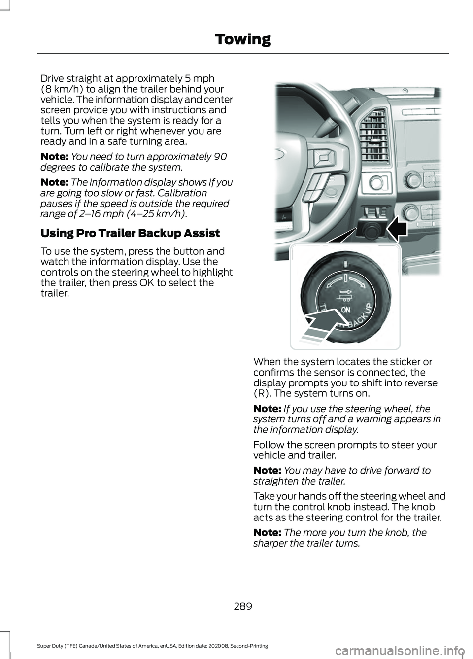 FORD SUPER DUTY 2021 Owners Manual Drive straight at approximately 5 mph
(8 km/h) to align the trailer behind your
vehicle. The information display and center
screen provide you with instructions and
tells you when the system is ready FORD SUPER DUTY 2021 Owners Manual Drive straight at approximately 5 mph
(8 km/h) to align the trailer behind your
vehicle. The information display and center
screen provide you with instructions and
tells you when the system is ready