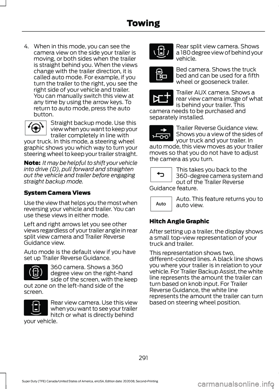 FORD SUPER DUTY 2021 Owners Manual 4. When in this mode, you can see the
camera view on the side your trailer is
moving, or both sides when the trailer
is straight behind you. When the views
change with the trailer direction, it is
cal FORD SUPER DUTY 2021 Owners Manual 4. When in this mode, you can see the
camera view on the side your trailer is
moving, or both sides when the trailer
is straight behind you. When the views
change with the trailer direction, it is
cal
