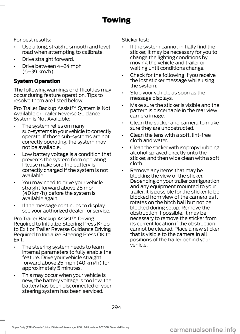 FORD SUPER DUTY 2021 Owners Manual For best results:
•
Use a long, straight, smooth and level
road when attempting to calibrate.
• Drive straight forward.
• Drive between 4–24 mph
(6– 39 km/h).
System Operation
The following FORD SUPER DUTY 2021 Owners Manual For best results:
•
Use a long, straight, smooth and level
road when attempting to calibrate.
• Drive straight forward.
• Drive between 4–24 mph
(6– 39 km/h).
System Operation
The following