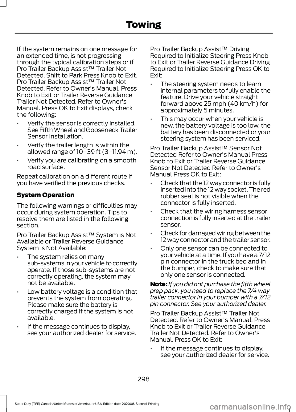 FORD SUPER DUTY 2021 Owners Manual If the system remains on one message for
an extended time, is not progressing
through the typical calibration steps or if
Pro Trailer Backup Assist™ Trailer Not
Detected. Shift to Park Press Knob to FORD SUPER DUTY 2021 Owners Manual If the system remains on one message for
an extended time, is not progressing
through the typical calibration steps or if
Pro Trailer Backup Assist™ Trailer Not
Detected. Shift to Park Press Knob to