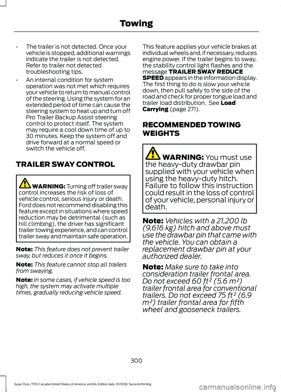 FORD SUPER DUTY 2021 Owners Manual •
The trailer is not detected. Once your
vehicle is stopped, additional warnings
indicate the trailer is not detected.
Refer to trailer not detected
troubleshooting tips.
• An internal condition f FORD SUPER DUTY 2021 Owners Manual •
The trailer is not detected. Once your
vehicle is stopped, additional warnings
indicate the trailer is not detected.
Refer to trailer not detected
troubleshooting tips.
• An internal condition f