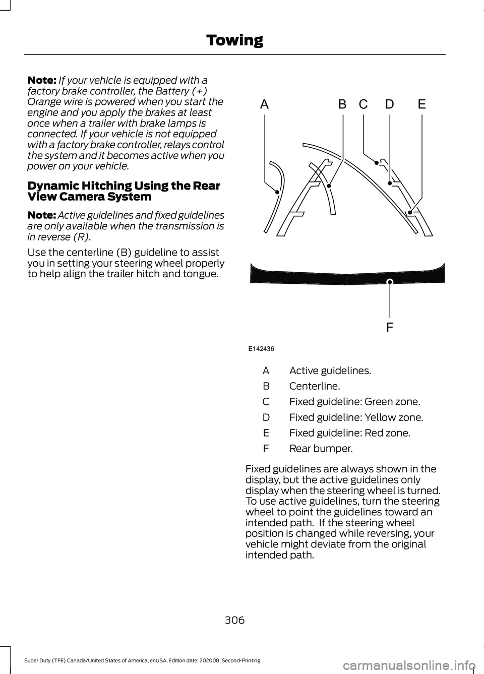 FORD SUPER DUTY 2021 Owners Manual Note:
If your vehicle is equipped with a
factory brake controller, the Battery (+)
Orange wire is powered when you start the
engine and you apply the brakes at least
once when a trailer with brake lam FORD SUPER DUTY 2021 Owners Manual Note:
If your vehicle is equipped with a
factory brake controller, the Battery (+)
Orange wire is powered when you start the
engine and you apply the brakes at least
once when a trailer with brake lam