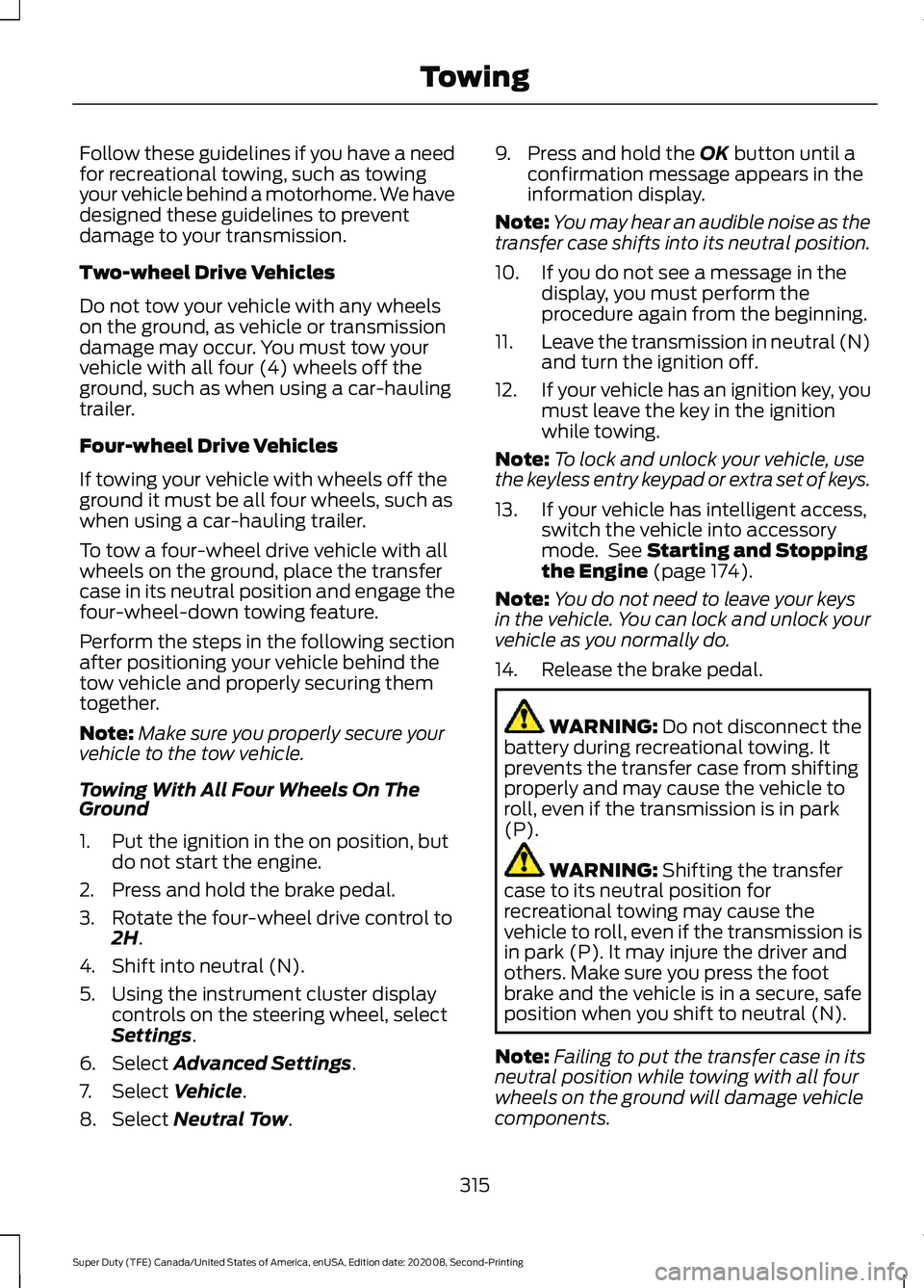 FORD SUPER DUTY 2021 Owners Manual Follow these guidelines if you have a need
for recreational towing, such as towing
your vehicle behind a motorhome. We have
designed these guidelines to prevent
damage to your transmission.
Two-wheel FORD SUPER DUTY 2021 Owners Manual Follow these guidelines if you have a need
for recreational towing, such as towing
your vehicle behind a motorhome. We have
designed these guidelines to prevent
damage to your transmission.
Two-wheel