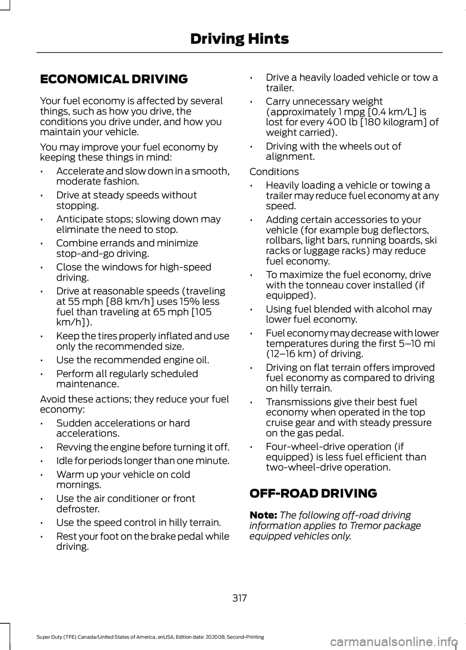 FORD SUPER DUTY 2021 Owners Manual ECONOMICAL DRIVING
Your fuel economy is affected by several
things, such as how you drive, the
conditions you drive under, and how you
maintain your vehicle.
You may improve your fuel economy by
keepi FORD SUPER DUTY 2021 Owners Manual ECONOMICAL DRIVING
Your fuel economy is affected by several
things, such as how you drive, the
conditions you drive under, and how you
maintain your vehicle.
You may improve your fuel economy by
keepi