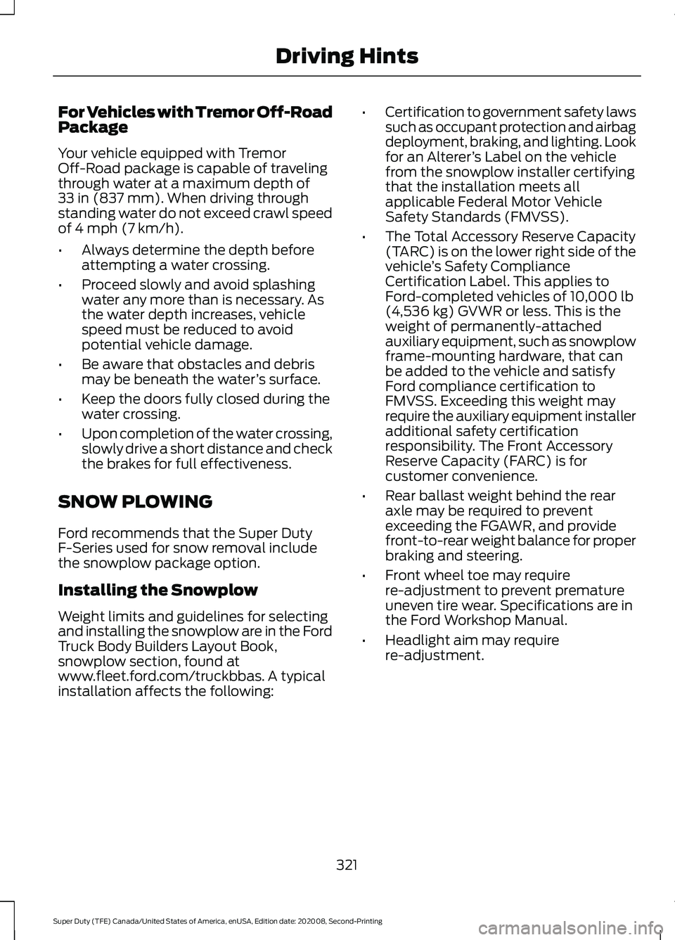 FORD SUPER DUTY 2021 Owners Manual For Vehicles with Tremor Off-Road
Package
Your vehicle equipped with Tremor
Off-Road package is capable of traveling
through water at a maximum depth of
33 in (837 mm). When driving through
standing w FORD SUPER DUTY 2021 Owners Manual For Vehicles with Tremor Off-Road
Package
Your vehicle equipped with Tremor
Off-Road package is capable of traveling
through water at a maximum depth of
33 in (837 mm). When driving through
standing w