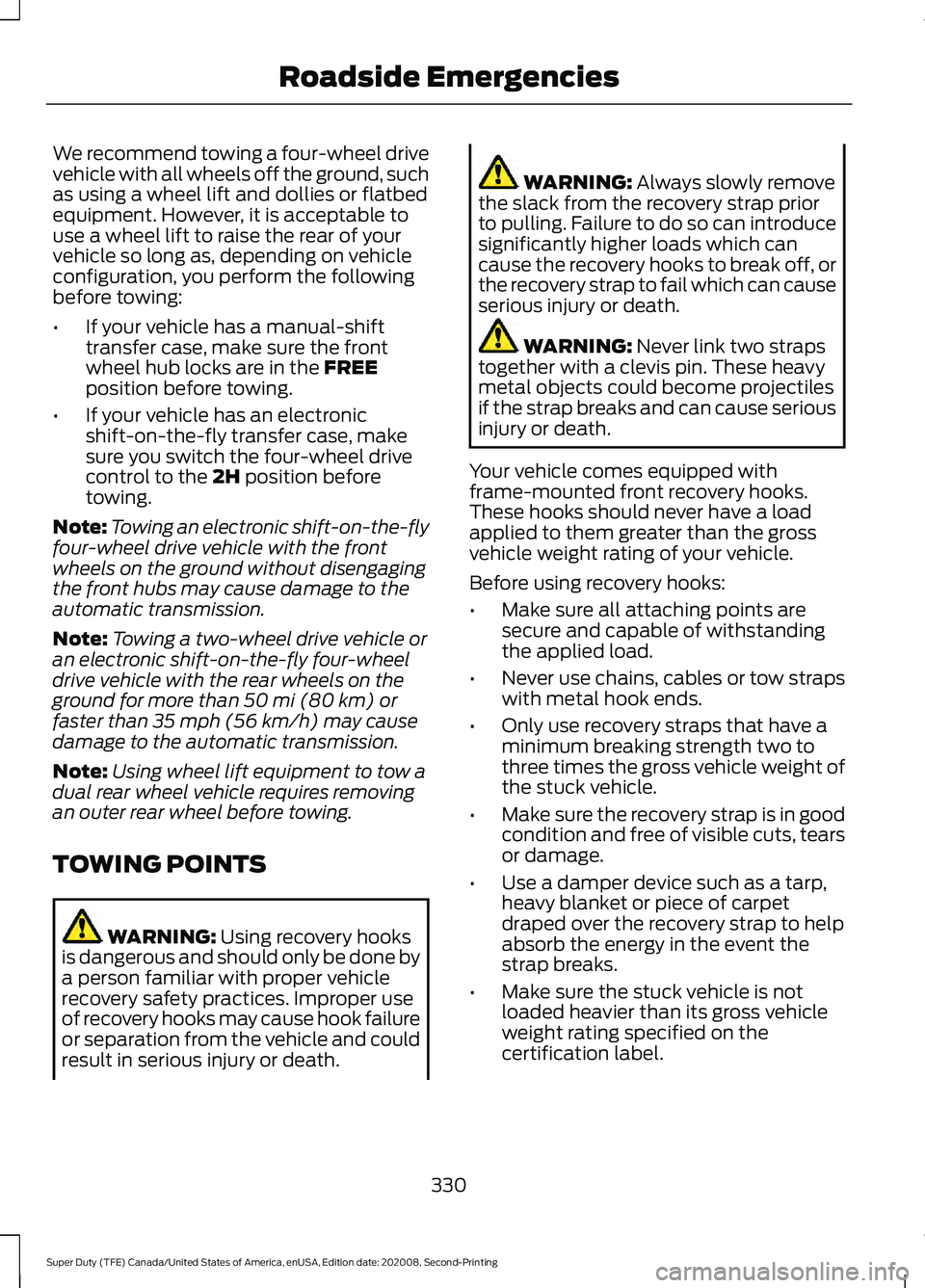 FORD SUPER DUTY 2021 Owners Manual We recommend towing a four-wheel drive
vehicle with all wheels off the ground, such
as using a wheel lift and dollies or flatbed
equipment. However, it is acceptable to
use a wheel lift to raise the r FORD SUPER DUTY 2021 Owners Manual We recommend towing a four-wheel drive
vehicle with all wheels off the ground, such
as using a wheel lift and dollies or flatbed
equipment. However, it is acceptable to
use a wheel lift to raise the r