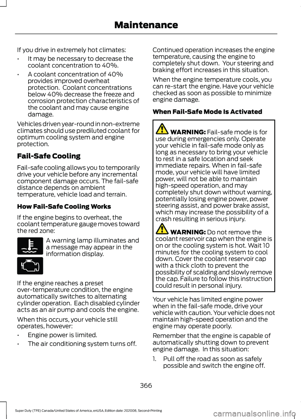 FORD SUPER DUTY 2021 Owners Manual If you drive in extremely hot climates:
•
It may be necessary to decrease the
coolant concentration to 40%.
• A coolant concentration of 40%
provides improved overheat
protection. Coolant concent FORD SUPER DUTY 2021 Owners Manual If you drive in extremely hot climates:
•
It may be necessary to decrease the
coolant concentration to 40%.
• A coolant concentration of 40%
provides improved overheat
protection. Coolant concent
