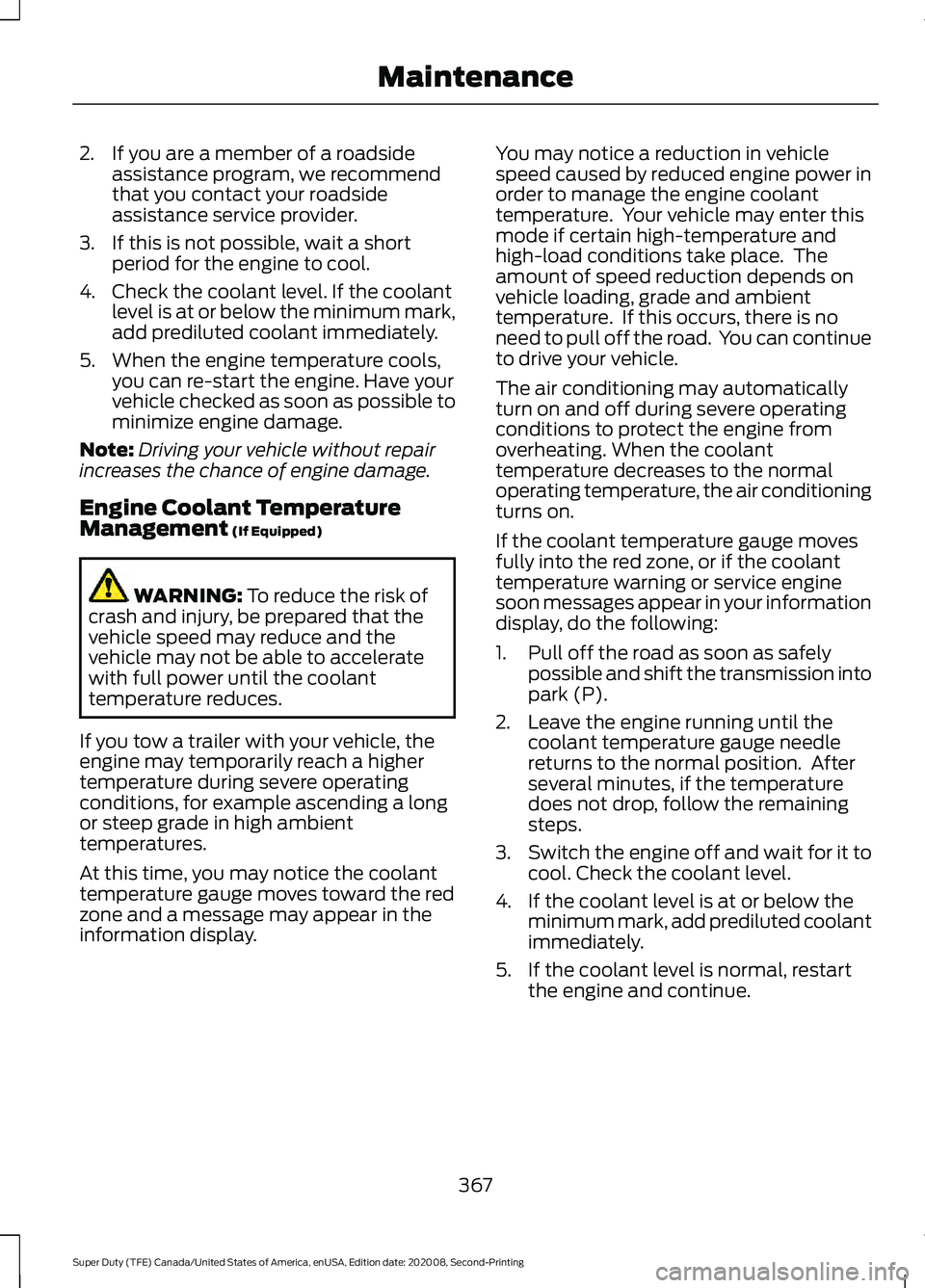 FORD SUPER DUTY 2021 Owners Manual 2. If you are a member of a roadside
assistance program, we recommend
that you contact your roadside
assistance service provider.
3. If this is not possible, wait a short period for the engine to cool FORD SUPER DUTY 2021 Owners Manual 2. If you are a member of a roadside
assistance program, we recommend
that you contact your roadside
assistance service provider.
3. If this is not possible, wait a short period for the engine to cool