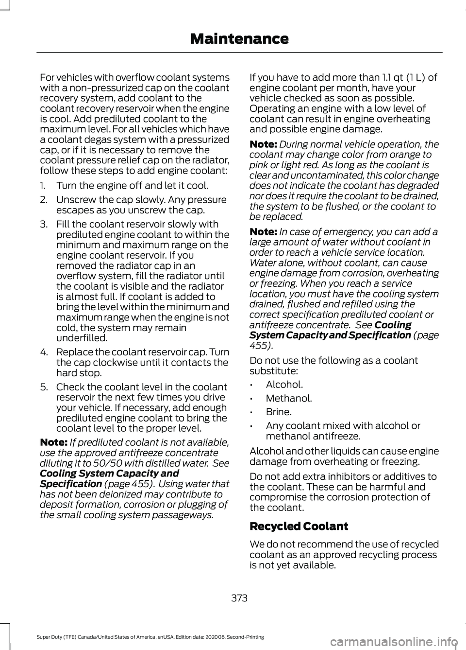 FORD SUPER DUTY 2021 Owners Manual For vehicles with overflow coolant systems
with a non-pressurized cap on the coolant
recovery system, add coolant to the
coolant recovery reservoir when the engine
is cool. Add prediluted coolant to t FORD SUPER DUTY 2021 Owners Manual For vehicles with overflow coolant systems
with a non-pressurized cap on the coolant
recovery system, add coolant to the
coolant recovery reservoir when the engine
is cool. Add prediluted coolant to t