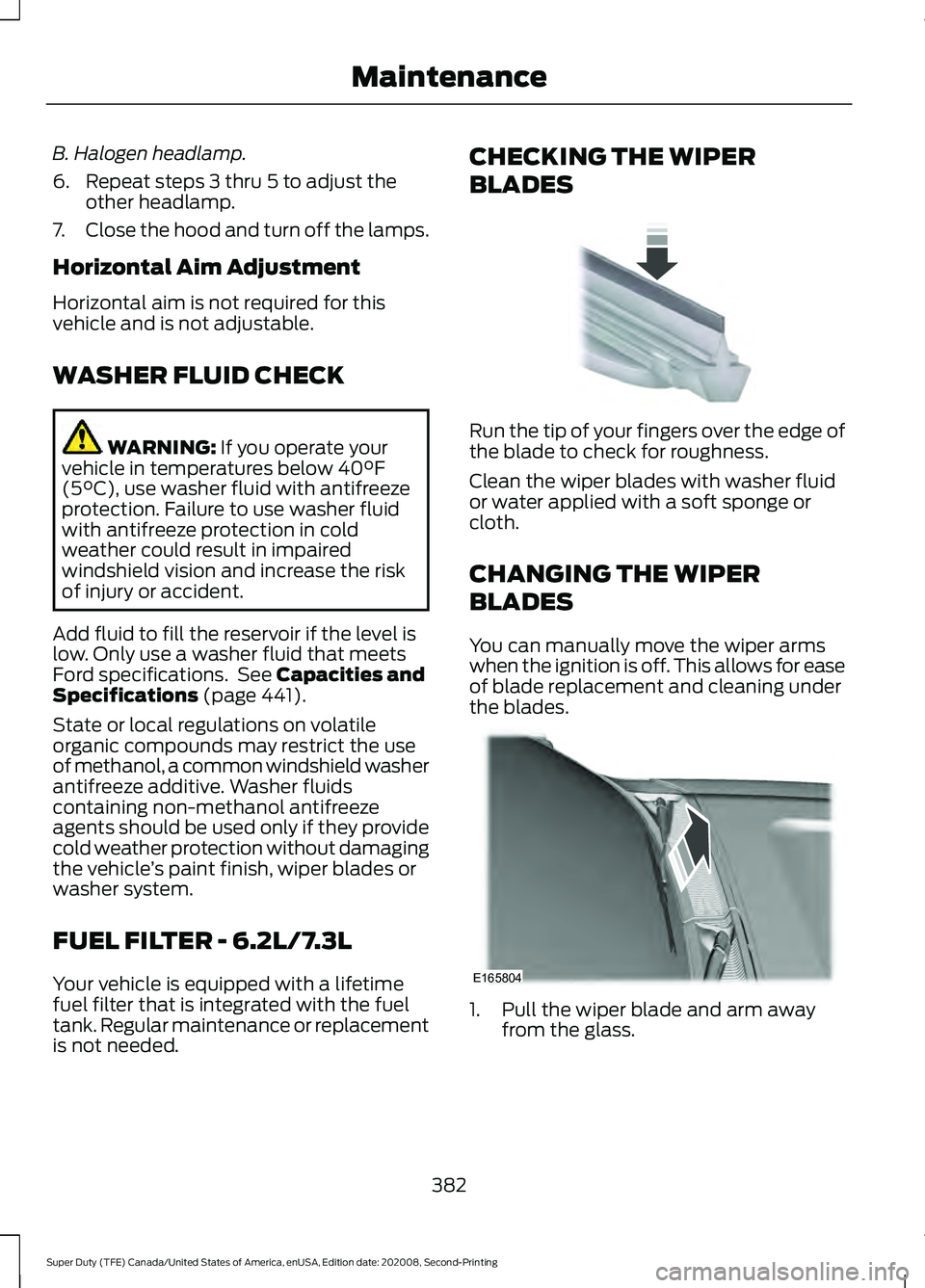 FORD SUPER DUTY 2021 Owners Manual B. Halogen headlamp.
6. Repeat steps 3 thru 5 to adjust the
other headlamp.
7. Close the hood and turn off the lamps.
Horizontal Aim Adjustment
Horizontal aim is not required for this
vehicle and is n FORD SUPER DUTY 2021 Owners Manual B. Halogen headlamp.
6. Repeat steps 3 thru 5 to adjust the
other headlamp.
7. Close the hood and turn off the lamps.
Horizontal Aim Adjustment
Horizontal aim is not required for this
vehicle and is n