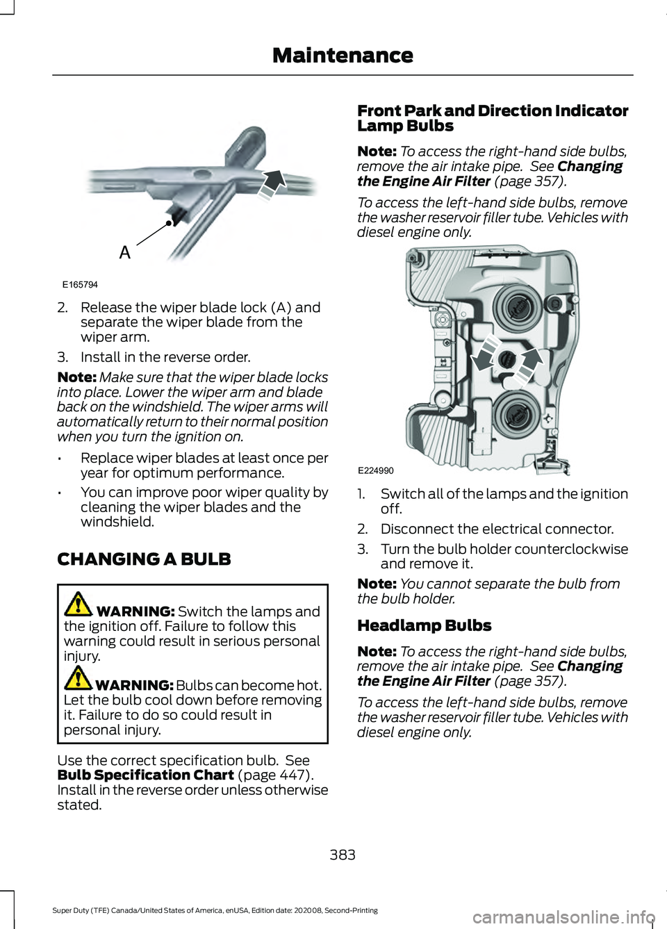 FORD SUPER DUTY 2021 Owners Manual 2. Release the wiper blade lock (A) and
separate the wiper blade from the
wiper arm.
3. Install in the reverse order.
Note: Make sure that the wiper blade locks
into place. Lower the wiper arm and bla FORD SUPER DUTY 2021 Owners Manual 2. Release the wiper blade lock (A) and
separate the wiper blade from the
wiper arm.
3. Install in the reverse order.
Note: Make sure that the wiper blade locks
into place. Lower the wiper arm and bla