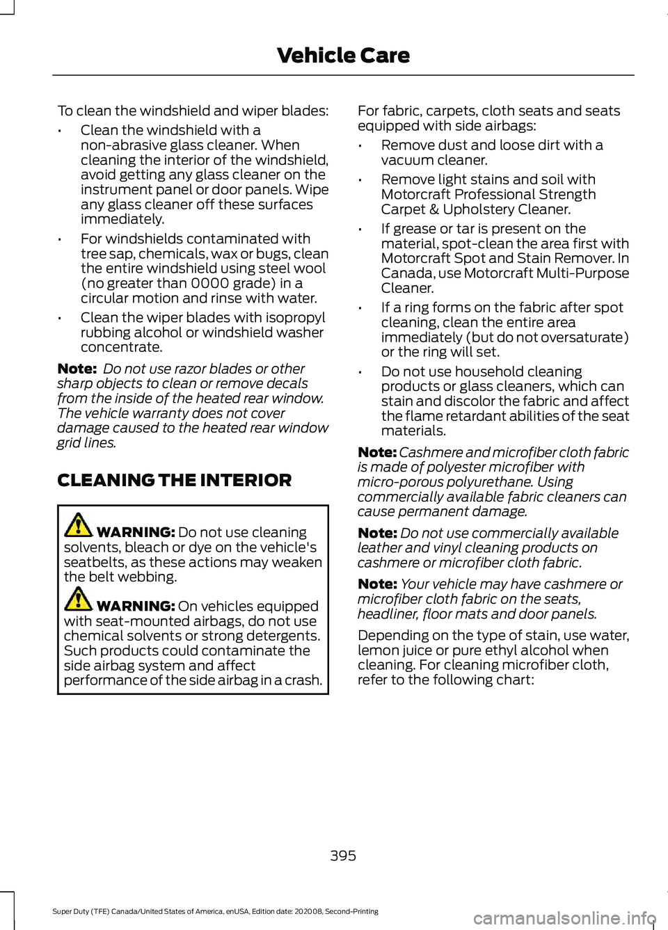 FORD SUPER DUTY 2021 Owners Manual To clean the windshield and wiper blades:
•
Clean the windshield with a
non-abrasive glass cleaner. When
cleaning the interior of the windshield,
avoid getting any glass cleaner on the
instrument pa FORD SUPER DUTY 2021 Owners Manual To clean the windshield and wiper blades:
•
Clean the windshield with a
non-abrasive glass cleaner. When
cleaning the interior of the windshield,
avoid getting any glass cleaner on the
instrument pa