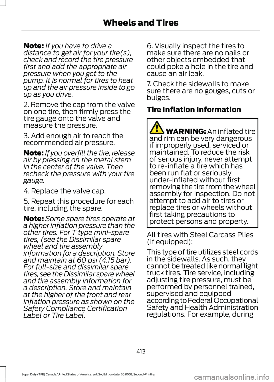 FORD SUPER DUTY 2021 Owners Manual Note:
If you have to drive a
distance to get air for your tire(s),
check and record the tire pressure
first and add the appropriate air
pressure when you get to the
pump. It is normal for tires to hea FORD SUPER DUTY 2021 Owners Manual Note:
If you have to drive a
distance to get air for your tire(s),
check and record the tire pressure
first and add the appropriate air
pressure when you get to the
pump. It is normal for tires to hea
