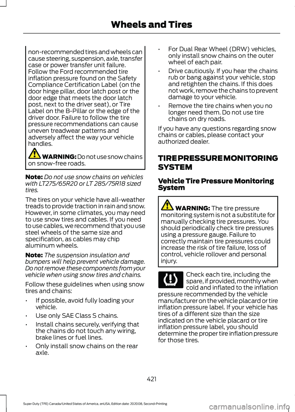 FORD SUPER DUTY 2021 Owners Manual non-recommended tires and wheels can
cause steering, suspension, axle, transfer
case or power transfer unit failure.
Follow the Ford recommended tire
inflation pressure found on the Safety
Compliance FORD SUPER DUTY 2021 Owners Manual non-recommended tires and wheels can
cause steering, suspension, axle, transfer
case or power transfer unit failure.
Follow the Ford recommended tire
inflation pressure found on the Safety
Compliance
