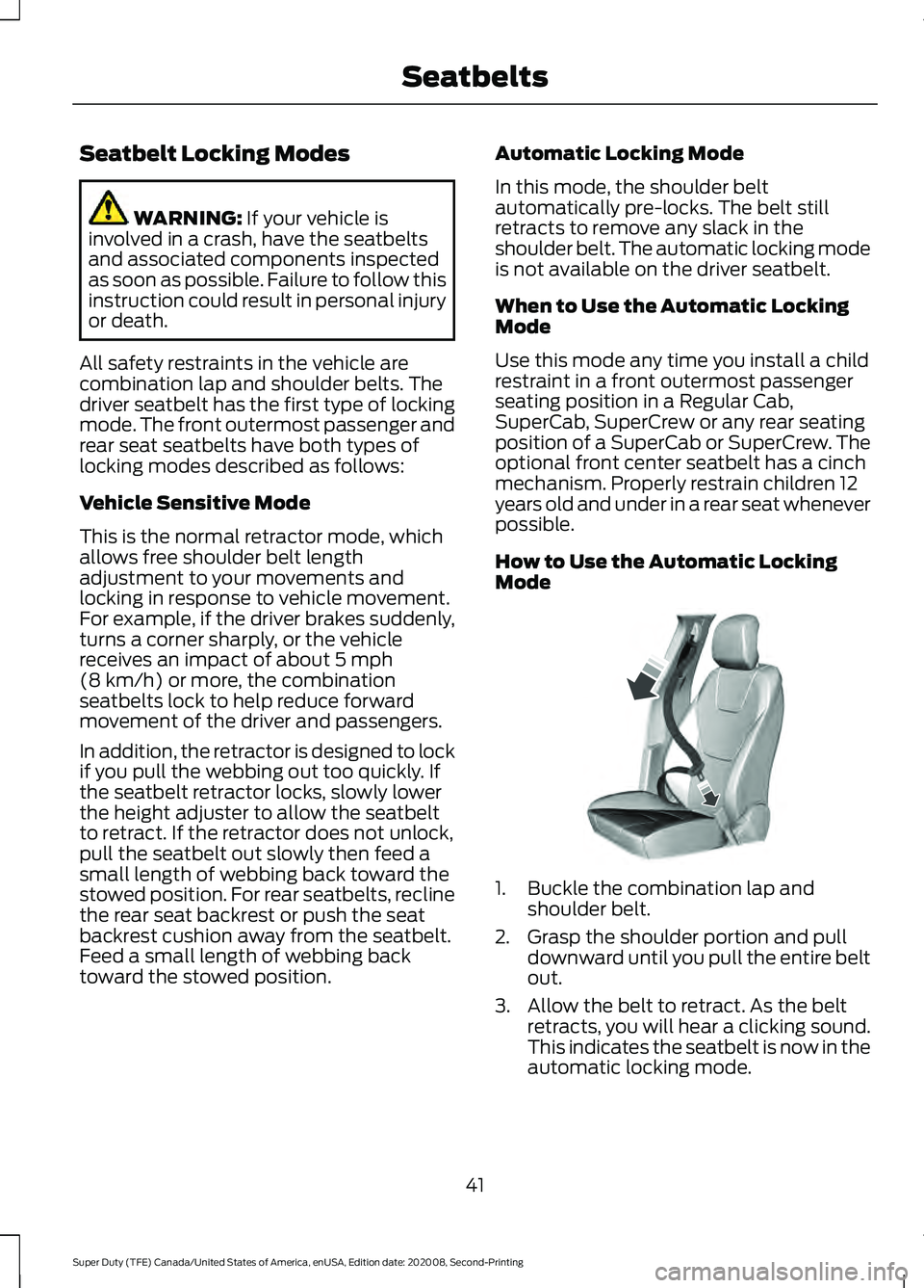 FORD SUPER DUTY 2021  Owners Manual Seatbelt Locking Modes
WARNING: If your vehicle is
involved in a crash, have the seatbelts
and associated components inspected
as soon as possible. Failure to follow this
instruction could result in p