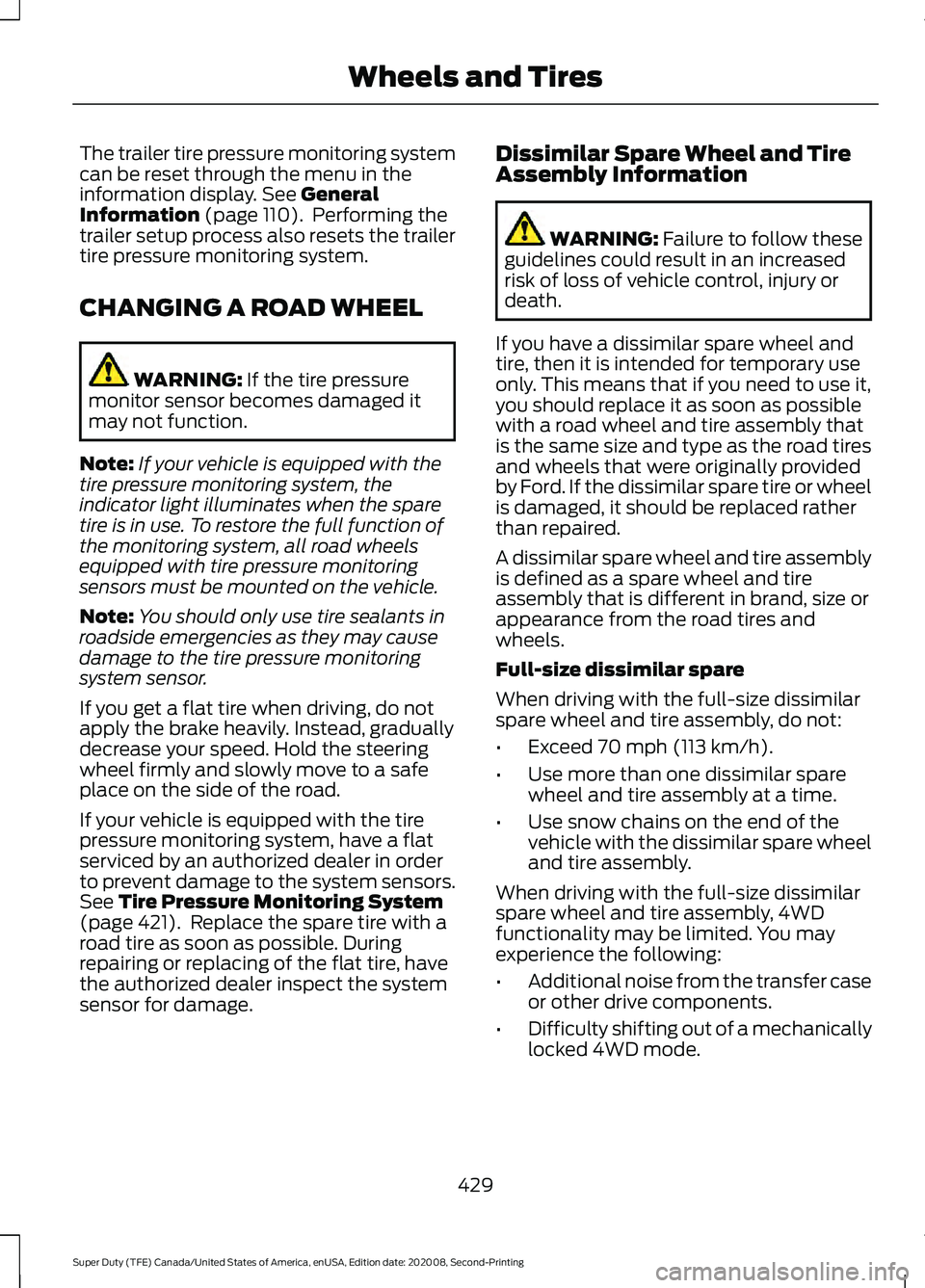 FORD SUPER DUTY 2021 Owners Manual The trailer tire pressure monitoring system
can be reset through the menu in the
information display. See General
Information (page 110). Performing the
trailer setup process also resets the trailer
FORD SUPER DUTY 2021 Owners Manual The trailer tire pressure monitoring system
can be reset through the menu in the
information display. See General
Information (page 110). Performing the
trailer setup process also resets the trailer