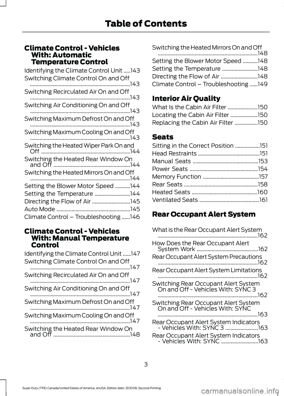 FORD SUPER DUTY 2021  Owners Manual Climate Control - Vehicles
With: Automatic
Temperature Control
Identifying the Climate Control Unit .....143
Switching Climate Control On and Off ......................................................