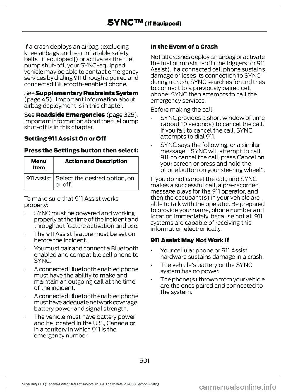 FORD SUPER DUTY 2021  Owners Manual If a crash deploys an airbag (excluding
knee airbags and rear inflatable safety
belts [if equipped]) or activates the fuel
pump shut-off, your SYNC-equipped
vehicle may be able to contact emergency
se